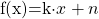 $f(x)=k\cdot x +n $