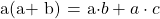 $a(a+ b) = a\cdot b + a \cdot c$