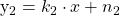 $y_2=k_2\cdot x + n_2$
