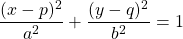 $$\frac{(x-p)^2}{a^2} + \frac{(y-q)^2}{b^2}=1$$
