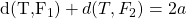 $d(T,F_1) + d(T,F_2)=2a$