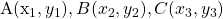 $A(x_1,y_1), B(x_2,y_2), C(x_3,y_3)$